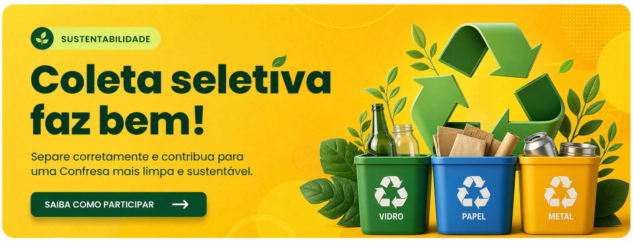 Sustentabilidade: coleta seletiva faz bem. Separe corretamente e contribua para uma Confresa mais limpa e sustentável.